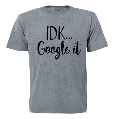 IDK, Google It - Adults - T-Shirt