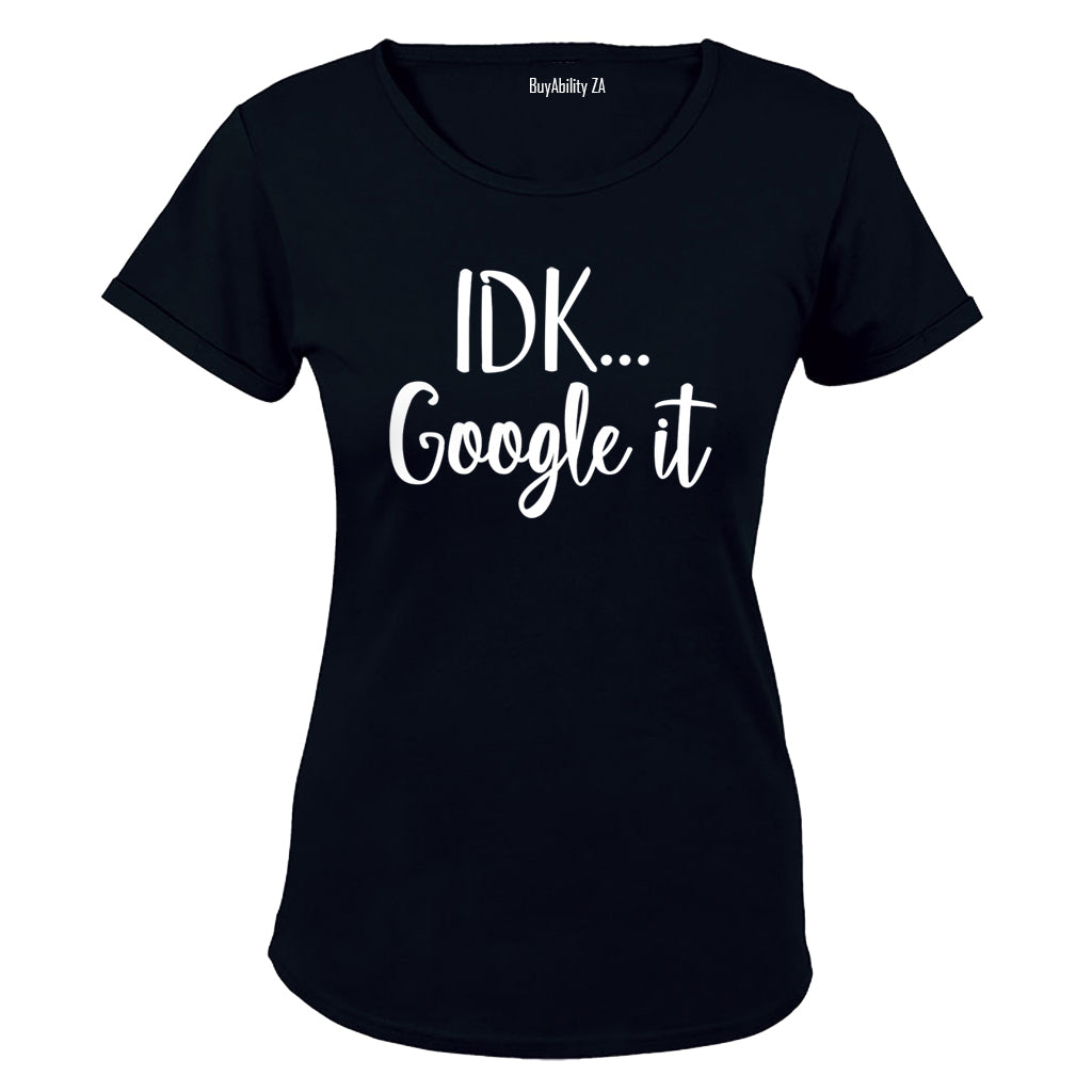 IDK, Google It - Ladies - T-Shirt