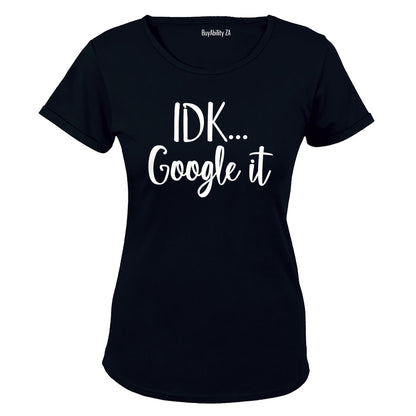 IDK, Google It - Ladies - T-Shirt