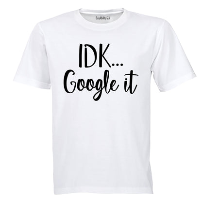 IDK, Google It - Adults - T-Shirt