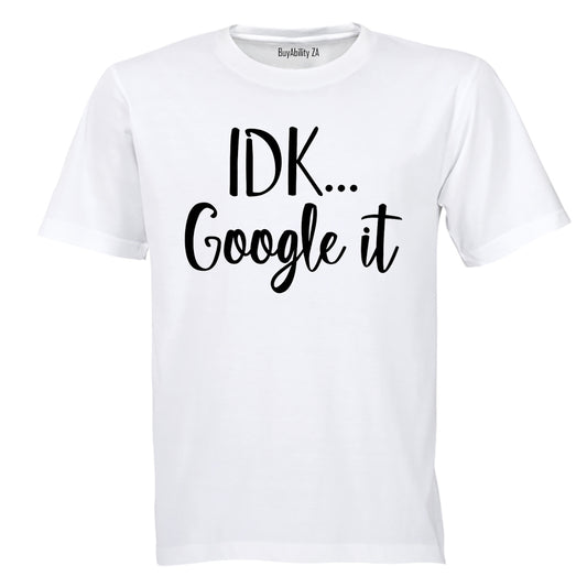 IDK, Google It - Adults - T-Shirt