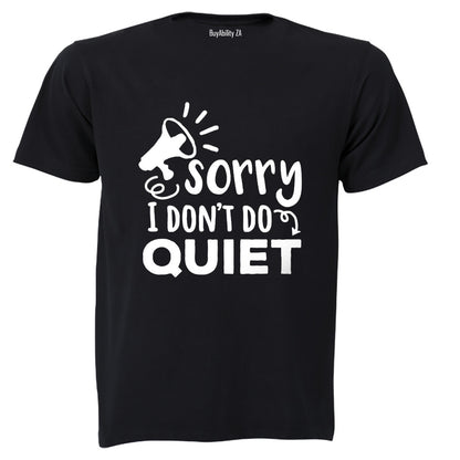 I Don't Do Quiet - Adults - T-Shirt