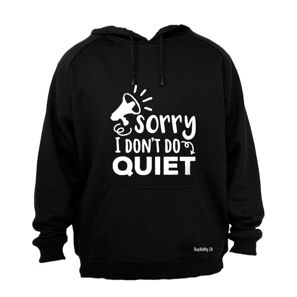 I Don't Do Quiet - Hoodie