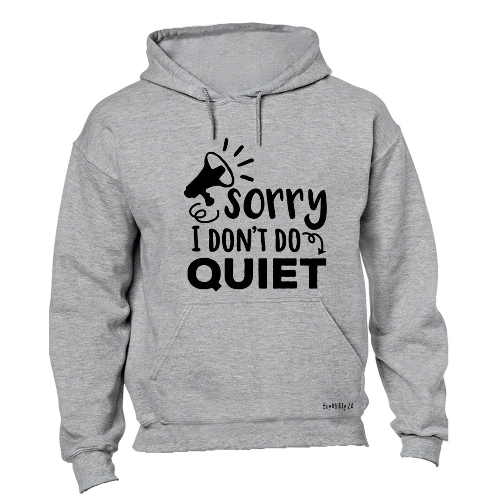I Don't Do Quiet - Hoodie