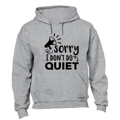 I Don't Do Quiet - Hoodie