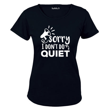 I Don't Do Quiet - Ladies - T-Shirt