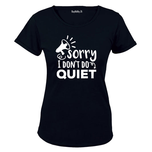I Dont Do Quiet - Ladies - T-Shirt