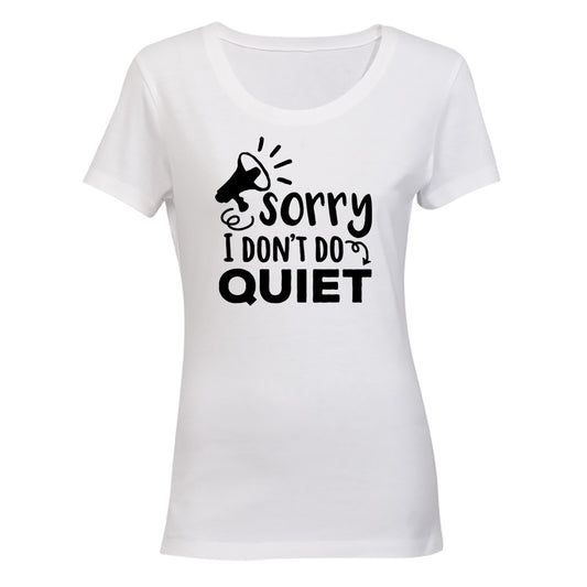 I Don't Do Quiet - Ladies - T-Shirt - BuyAbility South Africa