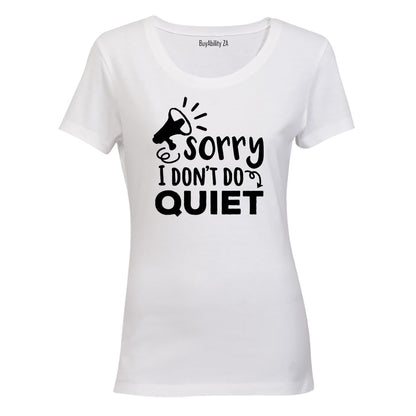 I Don't Do Quiet - Ladies - T-Shirt
