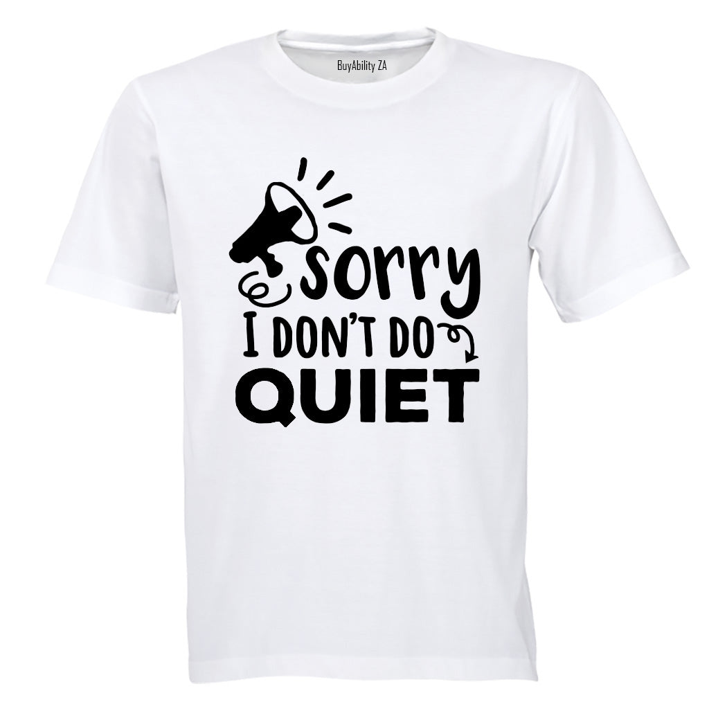 I Don't Do Quiet - Adults - T-Shirt