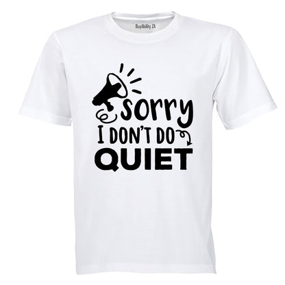 I Don't Do Quiet - Adults - T-Shirt