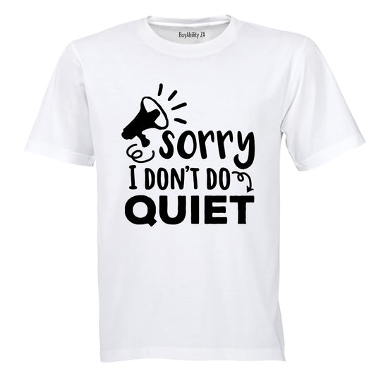 I Don't Do Quiet - Adults - T-Shirt