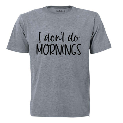 I Don't Do Mornings - Adults - T-Shirt