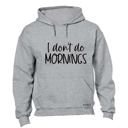 I Don't Do Mornings - Hoodie