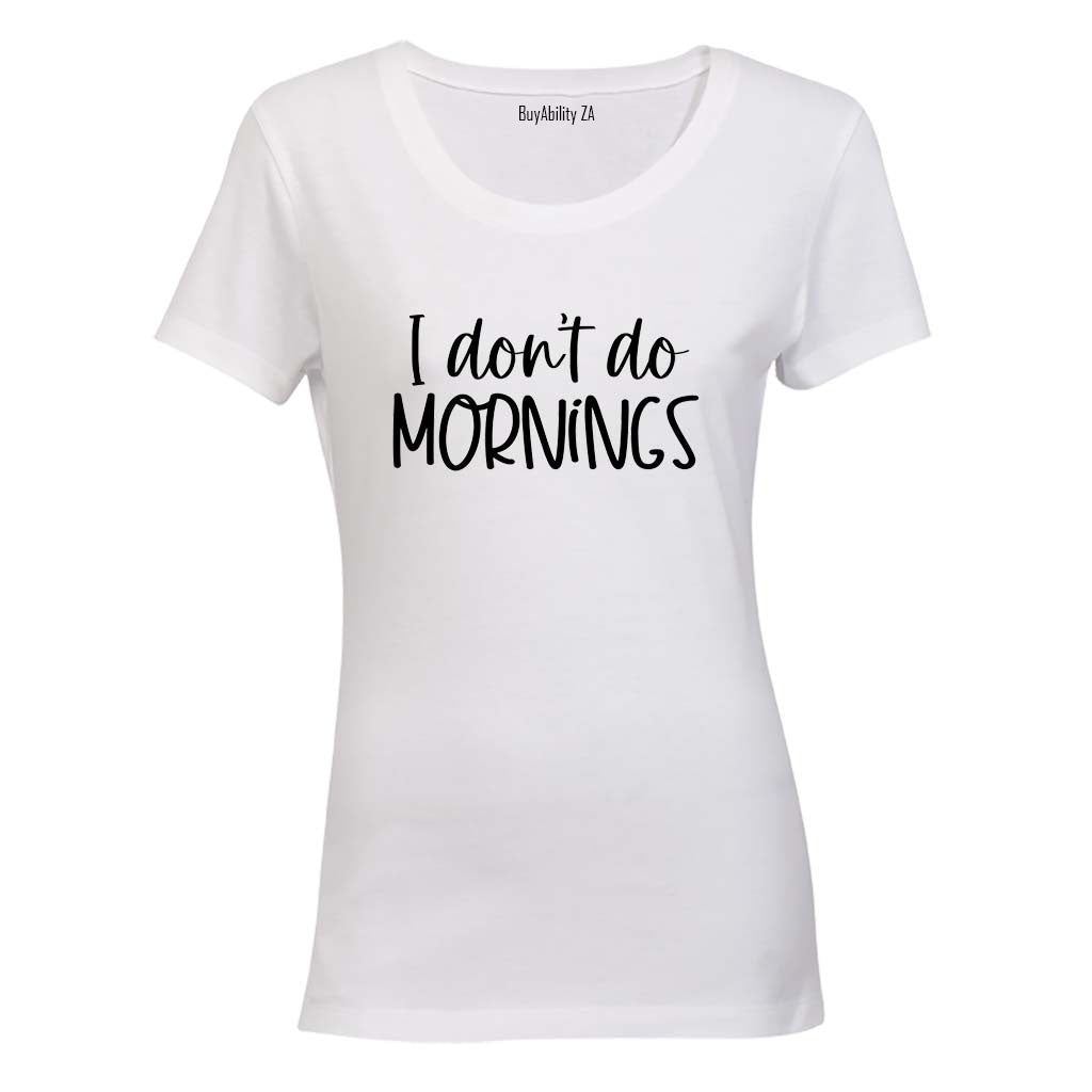 I Don't Do Mornings - Ladies - T-Shirt
