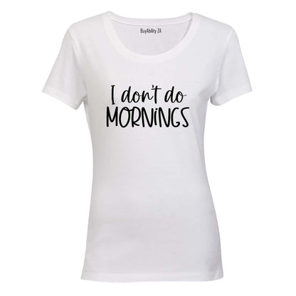 I Don't Do Mornings - Ladies - T-Shirt