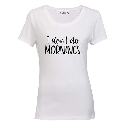 I Don't Do Mornings - Ladies - T-Shirt