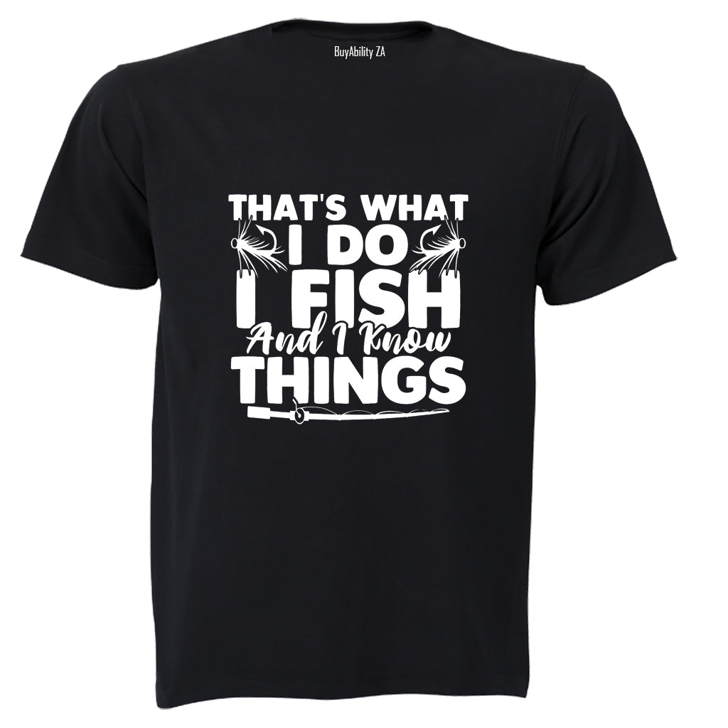 I Fish & I Know Things - Adults - T-Shirt
