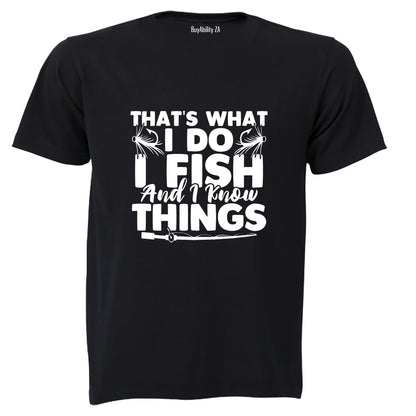 I Fish & I Know Things - Adults - T-Shirt