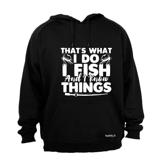 I Fish & I Know Things - Hoodie
