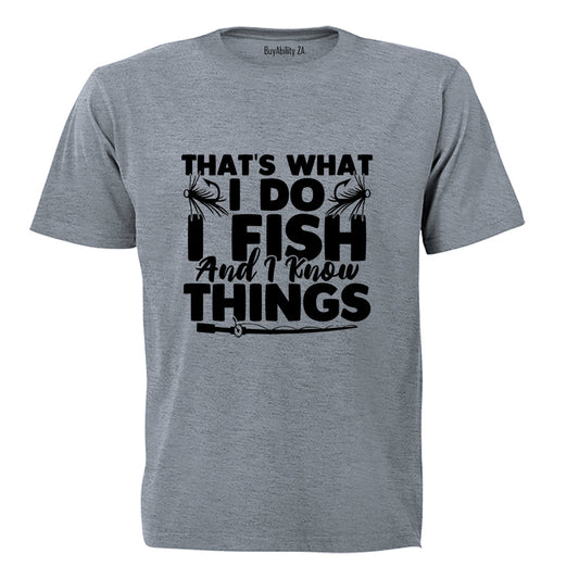I Fish & I Know Things - Adults - T-Shirt