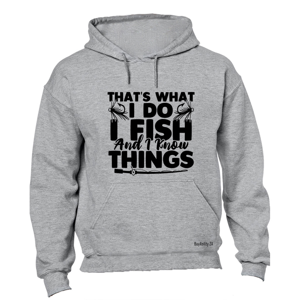 I Fish & I Know Things - Hoodie