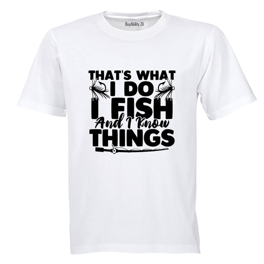 I Fish & I Know Things - Adults - T-Shirt