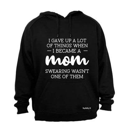 I Gave Up A Lot - MOM - Hoodie