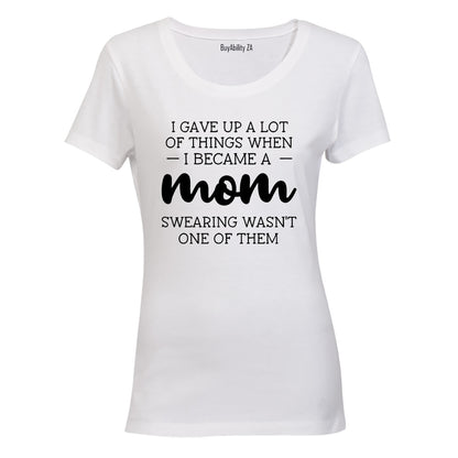 I Gave Up A Lot - MOM - Ladies - T-Shirt