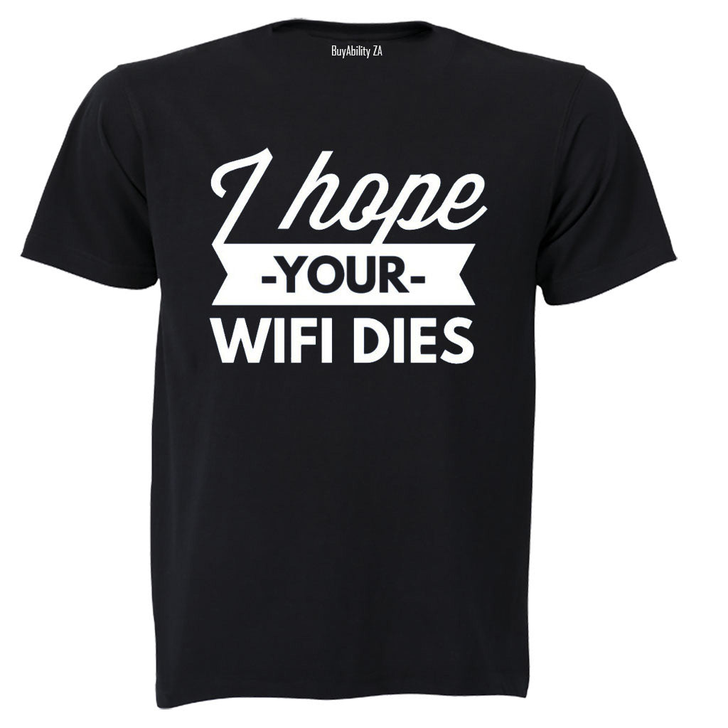 I Hope Your WIFI Dies - Adults - T-Shirt