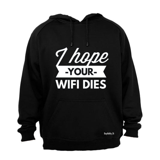 I Hope Your WIFI Dies - Hoodie