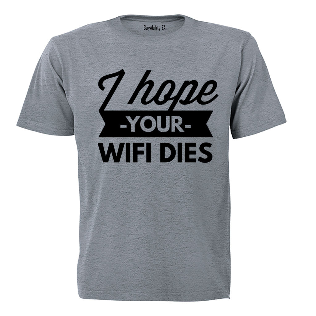 I Hope Your WIFI Dies - Adults - T-Shirt