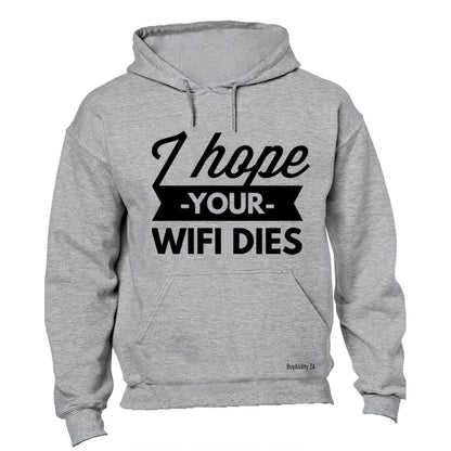 I Hope Your WIFI Dies - Hoodie