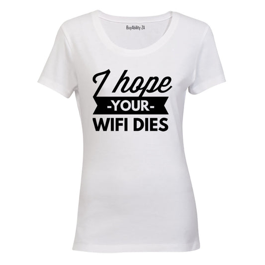I Hope Your WIFI Dies - Ladies - T-Shirt - BuyAbility