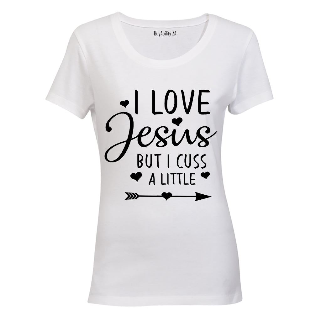 I Love Jesus - But I Cuss A Little - Ladies - T-Shirt