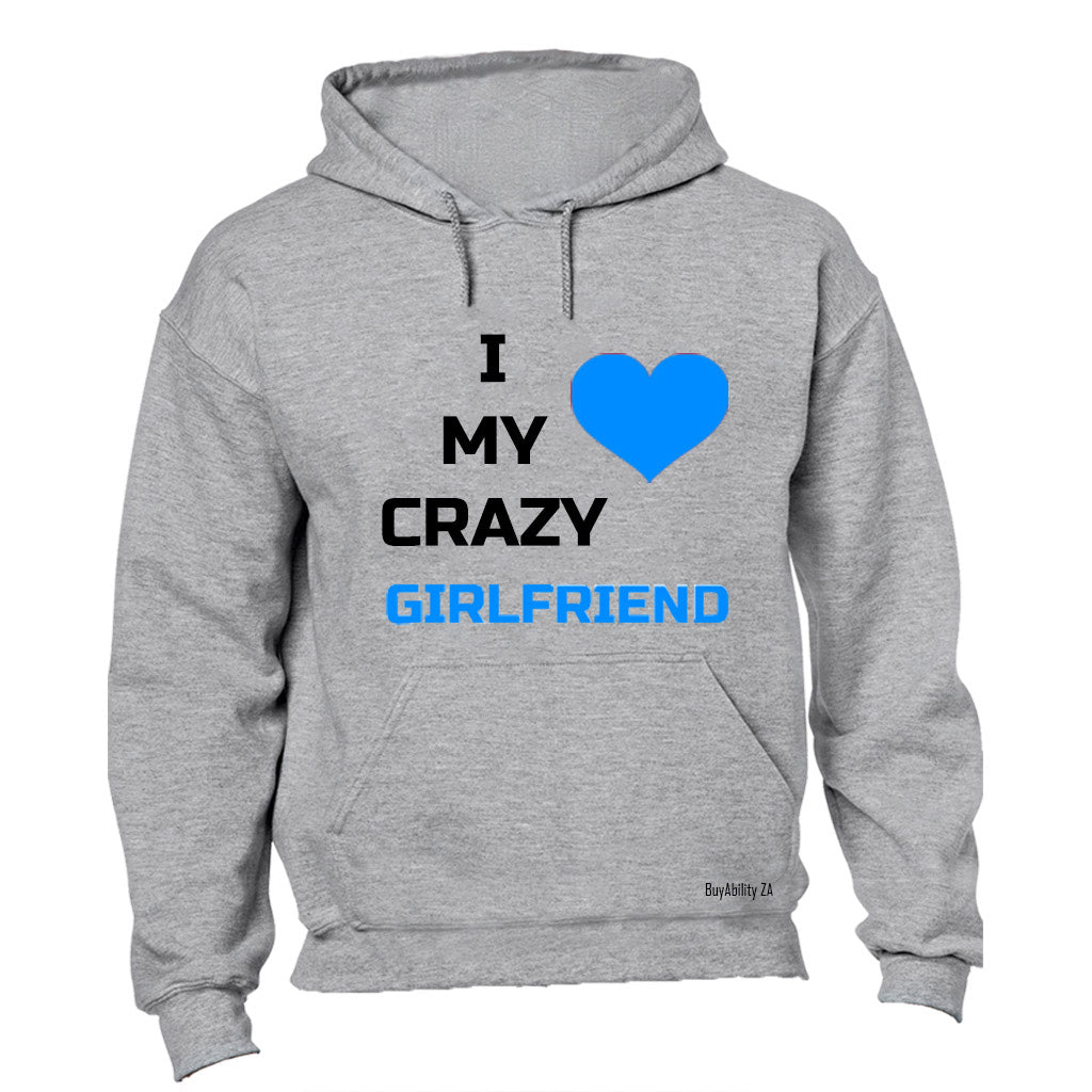 I Love My Crazy Girlfriend - Hoodie