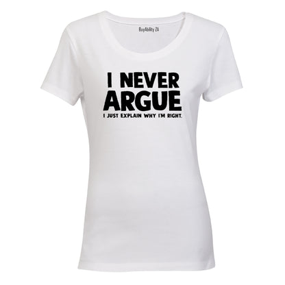 I Never Argue - Ladies - T-Shirt