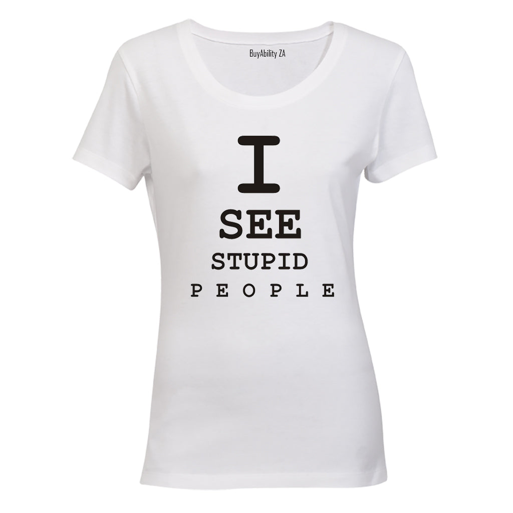 I See Stupid People - Ladies - T-Shirt - BuyAbility