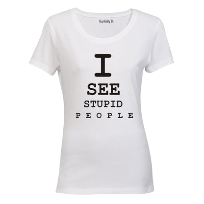 I See Stupid People - Ladies - T-Shirt - BuyAbility