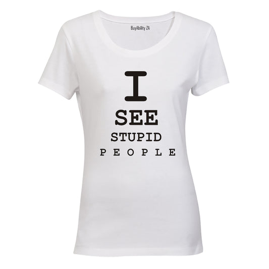 I See Stupid People - Ladies - T-Shirt - BuyAbility
