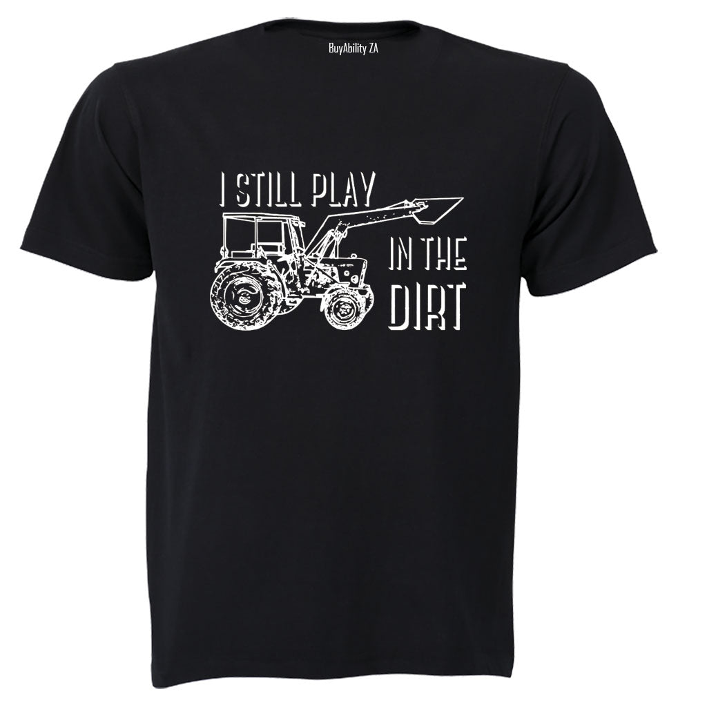 Still Play in the Dirt - Adults - T-Shirt