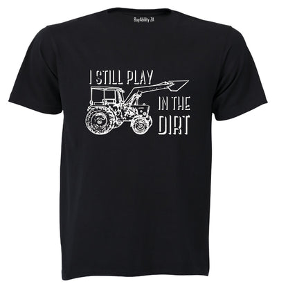 Still Play in the Dirt - Adults - T-Shirt