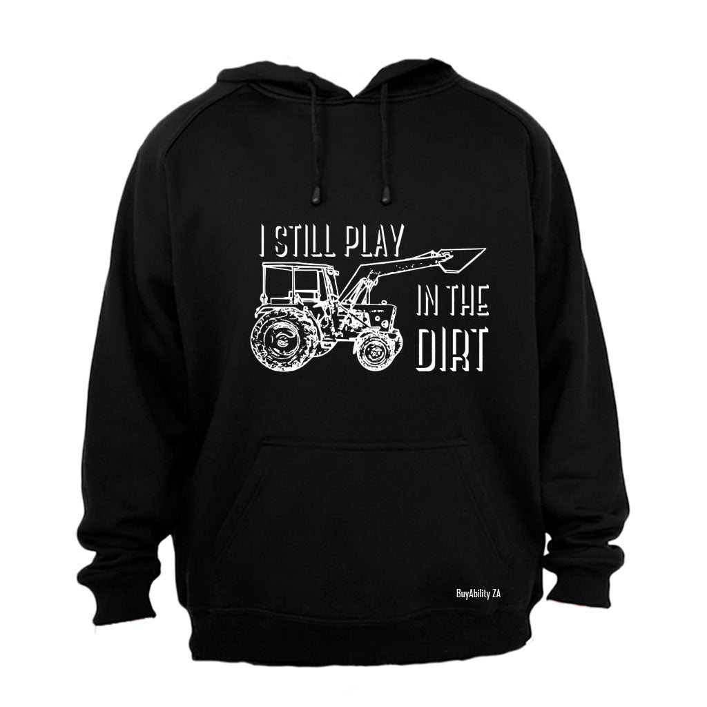 Still Play in the Dirt - Hoodie