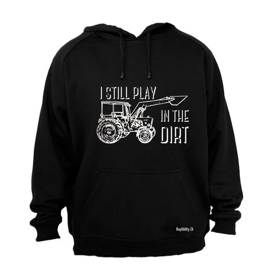 Still Play in the Dirt - Hoodie