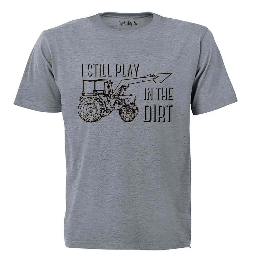 Still Play in the Dirt - Adults - T-Shirt