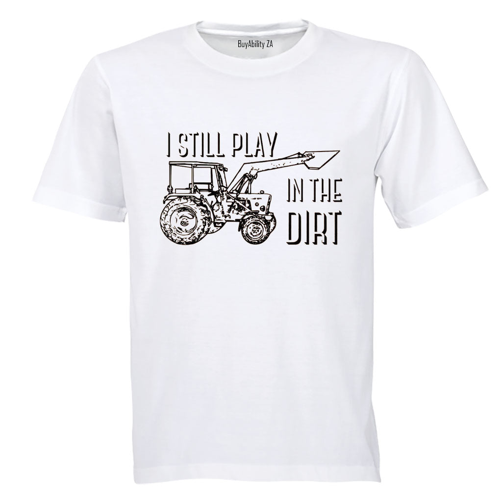 Still Play in the Dirt - Adults - T-Shirt