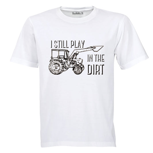 Still Play in the Dirt - Adults - T-Shirt