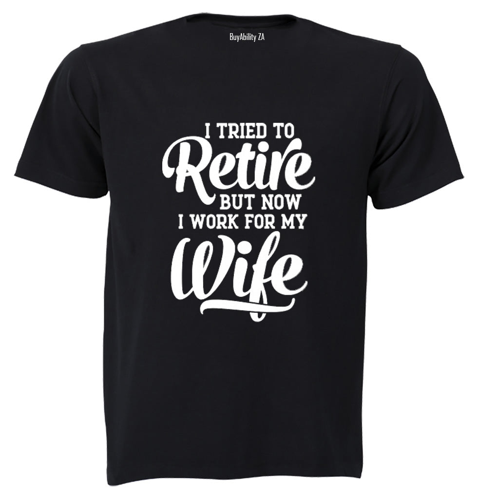 I Tried To Retire - Adults - T-Shirt