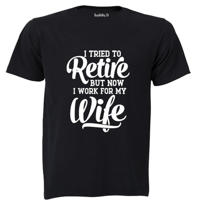 I Tried To Retire - Adults - T-Shirt