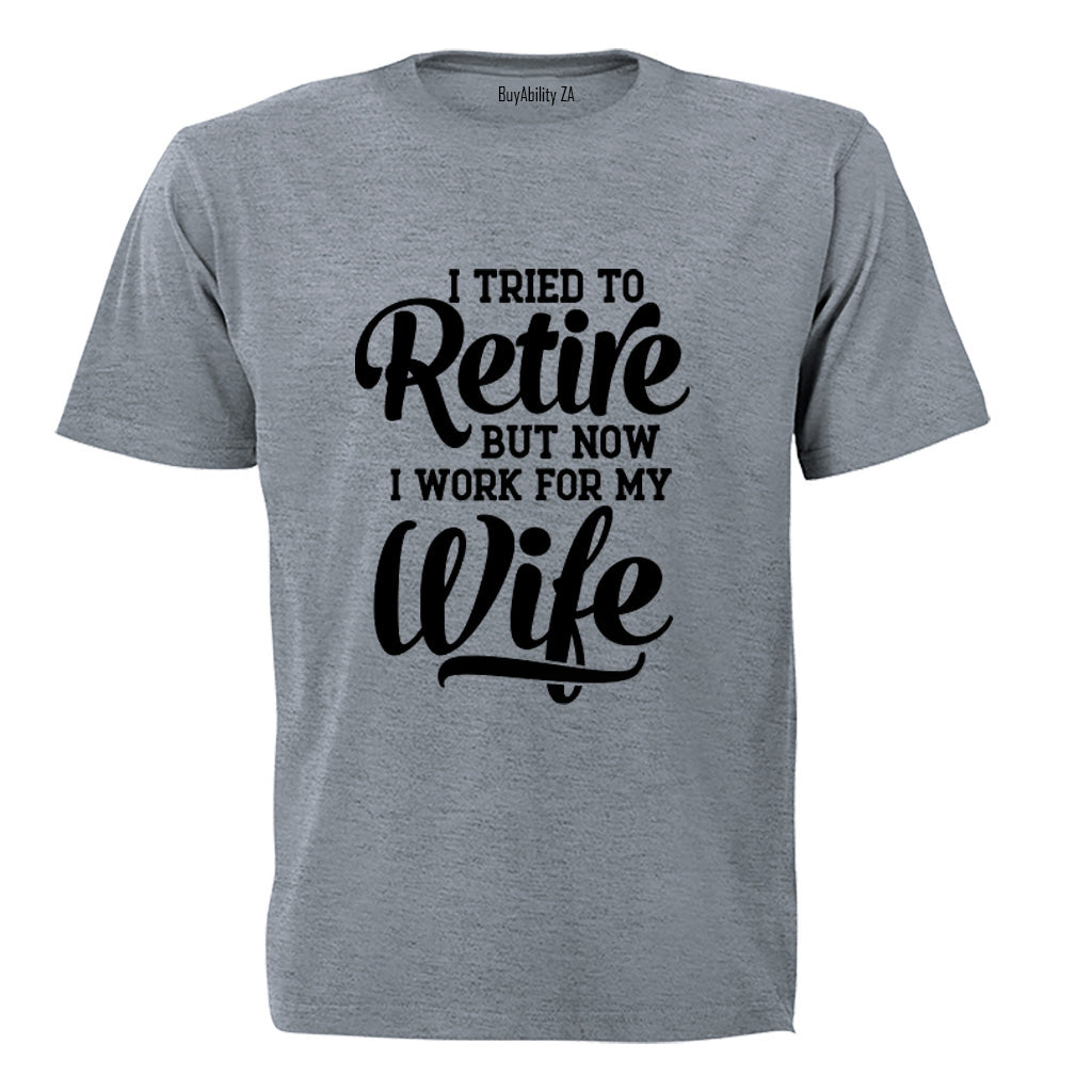 I Tried To Retire - Adults - T-Shirt